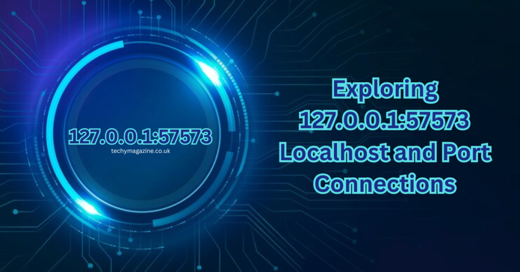 Exploring 127.0.0.1:57573 Localhost and Port Connections