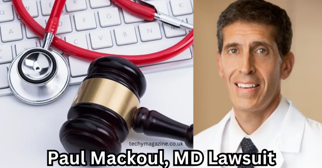 Paul Mackoul, MD Lawsuit Allegations, and Legal Scrutiny