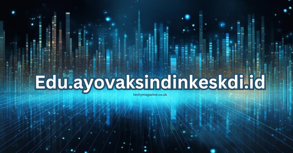 Edu.ayovaksindinkeskdi.id Uses Big Data to Transform Learning