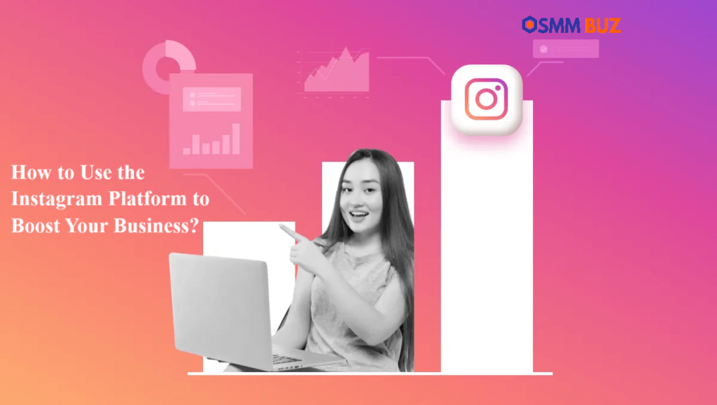 How to Use the Instagram Platform to Boost Your Business?
