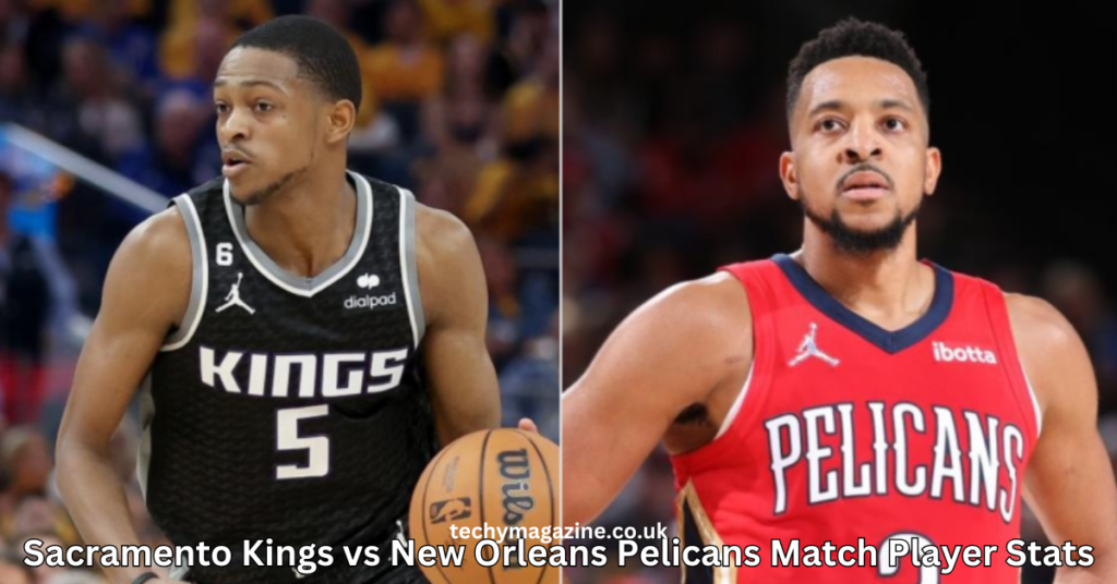 Sacramento Kings vs New Orleans Pelicans Match Player Stats