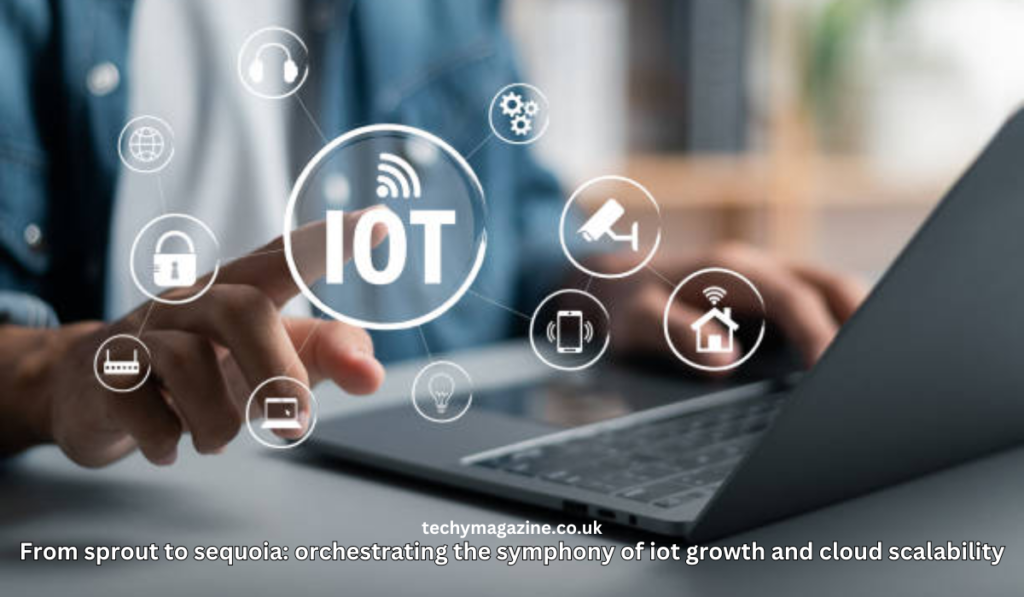 From sprout to sequoia: orchestrating the symphony of iot growth and cloud scalability