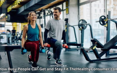 How Busy People Can Get and Stay Fit TheHealthyConsumer.com
